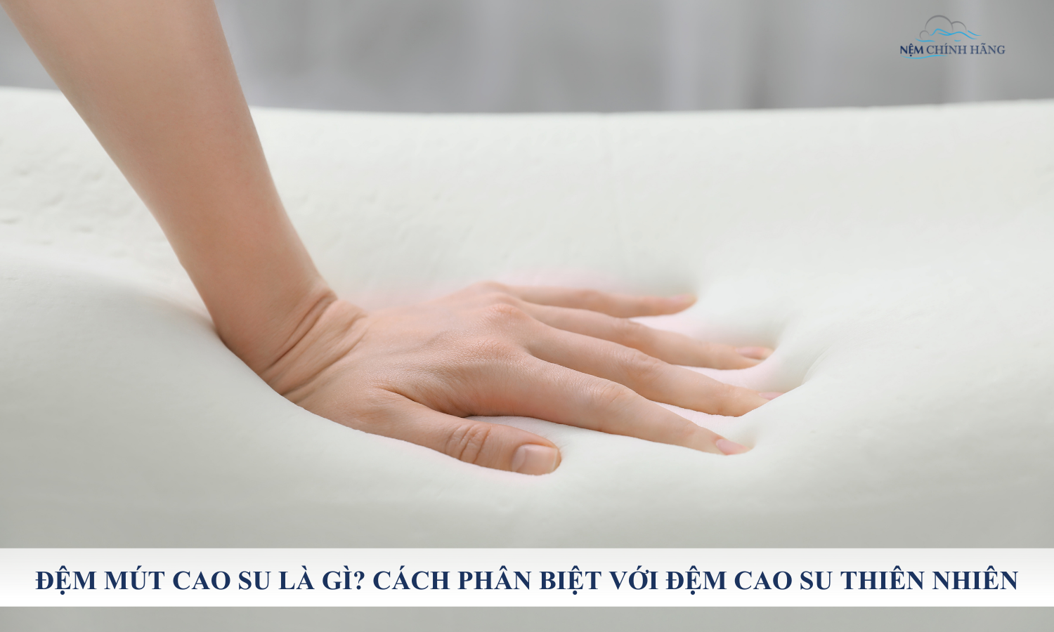 Đệm Mút Cao Su Là Gì ,Cách Phân Biệt Với Đệm Cao Su Thiên Nhiên